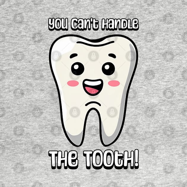 You Can't Handle The Tooth! Cute Tooth Cartoon by Cute And Punny